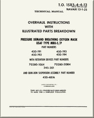     *  Technical Manual - Overhaul Instructions  with Illustrated Parts Breakdown - Pressure Demand Breating Oxygen Mask USAF Type MBU-5/P   NAVAIR - 13-1-25 - T.O. 15X5-4-4-13 