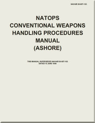 NATOPS U.S.  NAVY  Aircraft  NATOPS Conventional Weapons Handling Procedures Manual  ( ASHORE ) -  NAVAIR 00-80T-103