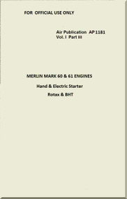  Rolls Royce Merlin Aircraft Engine Hand  & Electric Starter Rotax & BHT  Manual - AP 11181  Vol. I Part III  - 1942