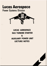 Lucas Aerospace  Power Systems Division  Aircraft Engine Gas Turbine Starter & Auxiliary Power Unit Lecture Notes  Manual -