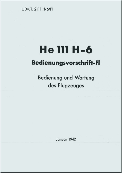 Heinkel  He-111 H 6  Aircraft  Flight Regulation   Manual -  Bedienungsvorschrift-Fl  - 1942 (German Language ) - 78 pages