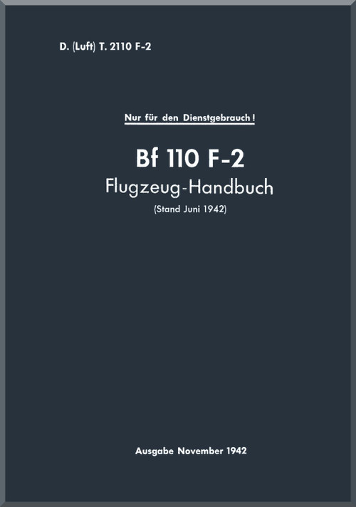 Messerschmitt  Bf-110 F-2  Aircraft  Short Operating  Manual ,     (German Language ) -   D(Luft)T 2110 F-2 Flugzeug - Handbuch -  1942 - 315 pages