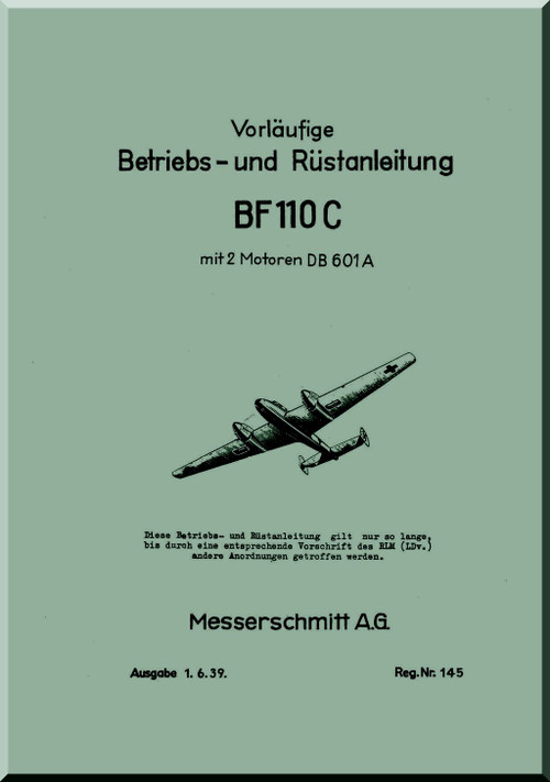 Messerschmitt Bf-110 C with DB 601Aircraft Operating and set-up Instructions Manual , (German Language ) - Betriebs- und Rüstanleitung. , 1939 - 138 pages