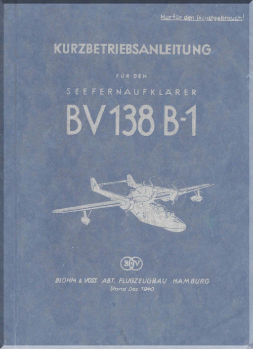 Blohm & Voss BV-138 B-1 Aircraft Technical Manual - Kurzbetriebsanlieung - (German Language) - 70 pages -1943