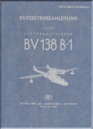 Blohm & Voss BV-138  B-1 Aircraft Short Operating Instruction Manual -  Kurzbetriebsanlieung - (German Language) - 70 pages -1943