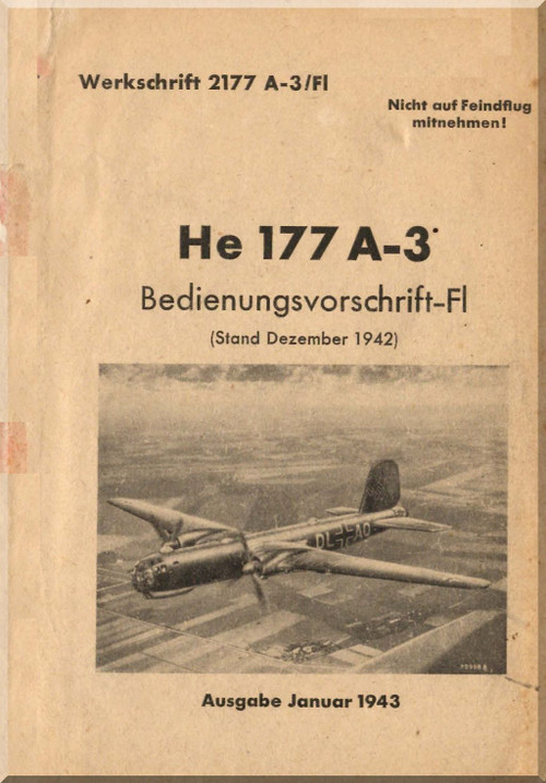 Heinkel He-177 A-3 Aircraft Flight Operating Instruction Manual Bedienungsvorschrift-fl , January 1943- Werkschrift 2177 A-3/FL (German Language )