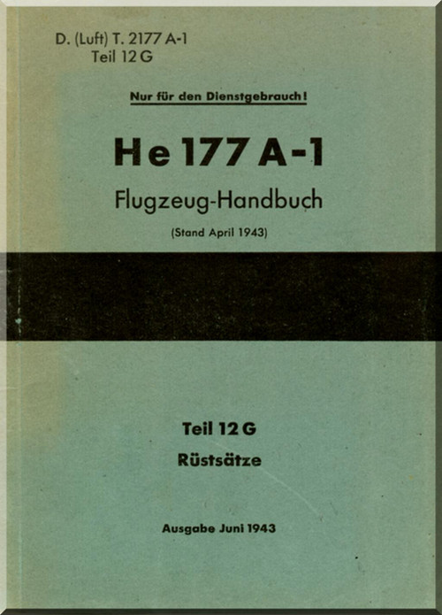  Heinkel He-177 A-1 Aircraft Handbook Manual D(Luft)T 2177 A-1,Handbuch, Teil 12G, Rüstsätze, April 1943, 46 pages .(German Language )