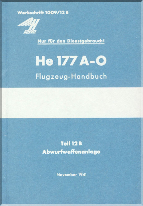 Heinkel He-177 A-0 Aircraft Handbook Manual Flugzeug-Handbuch, Teil 12B, Abwurfwaffenanlage , November 1941, Werkschrft 1009/12B (German Language )