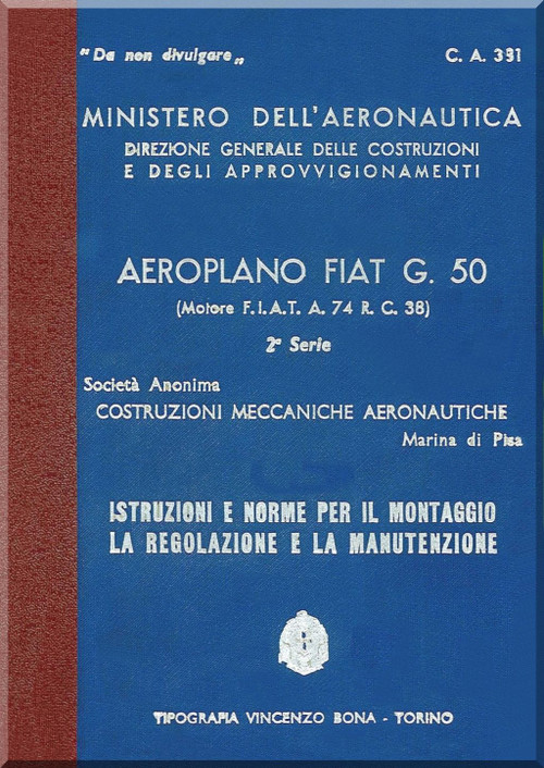 FIAT G.50 2.nd Series Aircraft Erection and Maintenance Manual, Istruzioni per il Montaggio e la Regolazione ( Italian Language ) , C.A. 391- CMASA - 1940