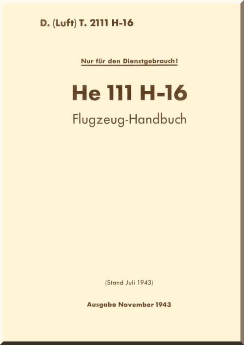 Heinkel He-111 H-16 Aircraft Flight Handbook - Flugzeug-Handbuch - Dv. (Luft)T.2111 H-16- 1943 (German Language) - 934 pages