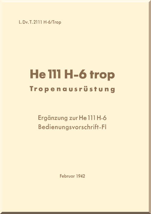 Heinkel He-111 H-6 Aircraft Tropical Equipment Manual - Tropenausrustung - L.Dv. T.2111 H-6/Trop - 1942 (German Language)