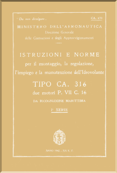 Caproni Ca.316 Aircraft Erection and Maintenance Manual, Istruzioni per il Montaggio e la Regolazione ( Italian Language ) , C.A.470 - 1942