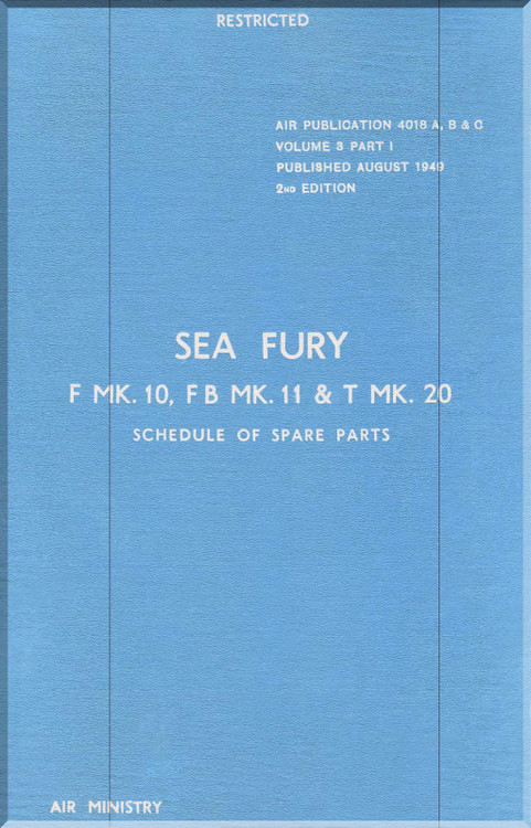 Hawker Sea Fury Mk.10, 11 & T Mk.20 Aircraft Schedule of Spare Parts Manual - A.P. 4018 A,B &C - 1949