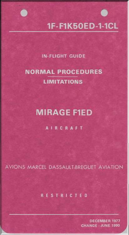 Dassault Mirage F1 ED Aircraft In Flight Guide Normal Procedures - Limitation Manual - 1F-F1K50ED-1-CL-1990 - 132 pages - (English Language)