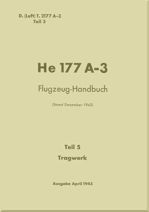 Heinkel He-177 A-3 Aircraft Handbook Manual - Flugzeug-Handbuch, - Structure - Tragwerk - 1943, F. (Luft) T.2177A-3, Teil 5 (German Language)