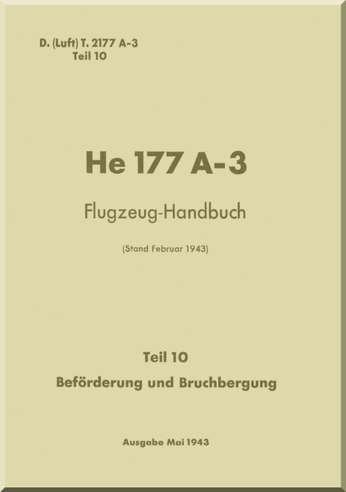 Heinkel He-177 A-3 Aircraft Handbook Manual - Flugzeug-Handbuch, - Transport and Salvage - Beförderung und Bruchbergung - 1943, F. (Luft) T.2177 A-3, Teil 10 (German Language)