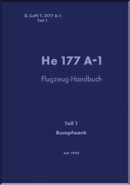Heinkel He-177 A-1 Aircraft Handbook Manual D(Luft)T 2177 A-1,Handbuch, Teil 1, Rumpfwerk - Fuselage - 1942, . (German Language)