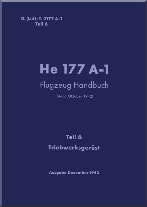 Heinkel He-177 A-1 Aircraft Handbook Manual D(Luft)T 2177 A-1,Handbuch, Teil 6, Triebwerksgerust - Engine Framework - 1942, . (German Language)