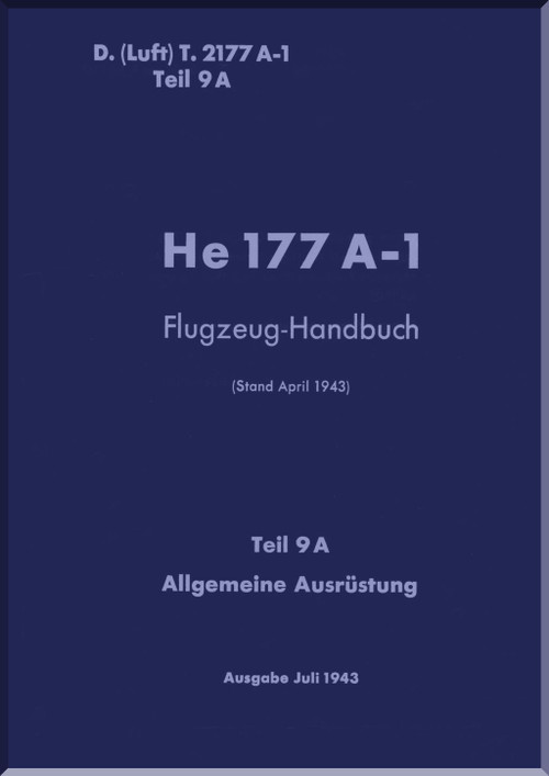 Heinkel He-177 A-1 Aircraft Handbook Manual D(Luft)T 2177 A-1,Handbuch, Teil 9a, Allgemeine Ausrustung - General Equipment - 1943, . (German Language)
