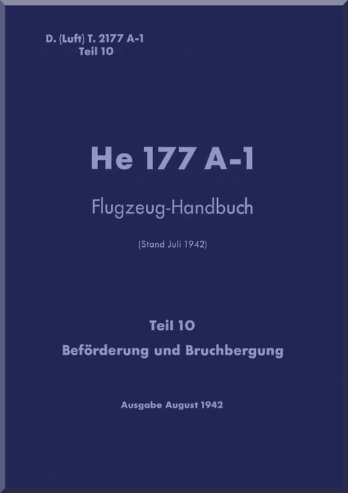 Heinkel He-177 A-1 Aircraft Handbook Manual - Flugzeug-Handbuch, - Trasporto and Salvage - Beförderung und Bruchbergung - 1942, F. (Luft) T.2177 A-1, Teil 10 (German Language)