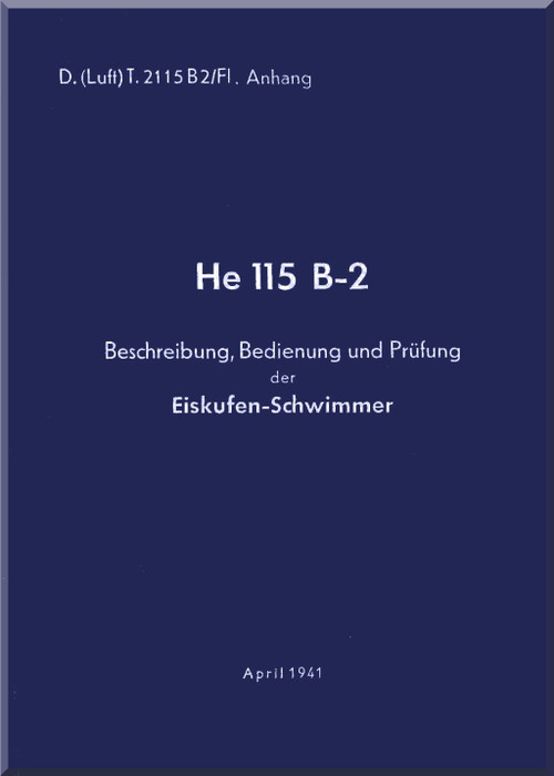 Heinkel He-115 B -2 Aircraft Description, Operating and testing of ice skate floats Manual - Beschereibung, bedienung und Pufung Eiskufen-Schwimmer - 1941 (German Language) 
