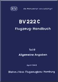  Blohm & Voss BV-222 C Aircraft Handbook Instructions Manual - General Information - Flugzeug-Handbuch Allgemeine Angabedg - Teil 0 (German Language) - 1943
