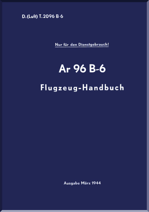 Arado AR.96 B-6 Aircraft Operating Manual , D(Luft) T.206 B-6 Flugzrug-Handbuch, 1944, (German Language)