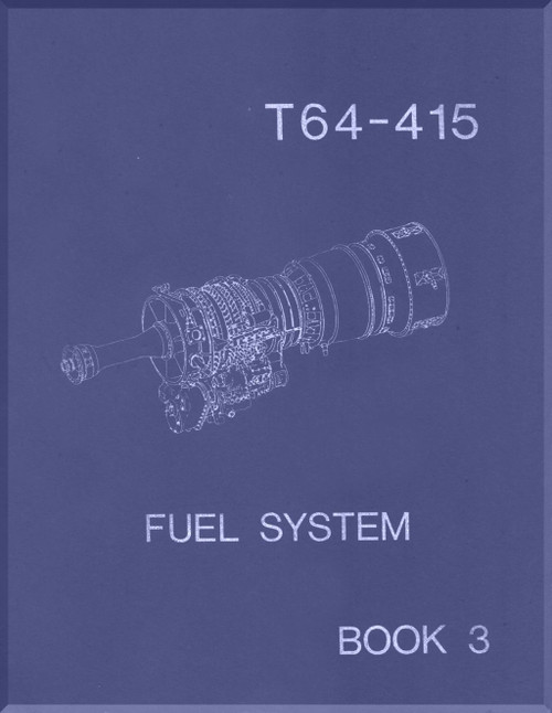 General Electric T-64-415 Turboshaft Aircraft Engine - Course - Fuel System Manual - Book 3