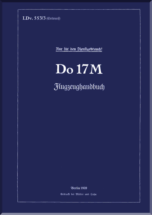 Dornier Do 17 M Aircraft Handbook Manual , Flugzrughandbuch LDv. 553/3 -1939 - 321 pages (German Language)