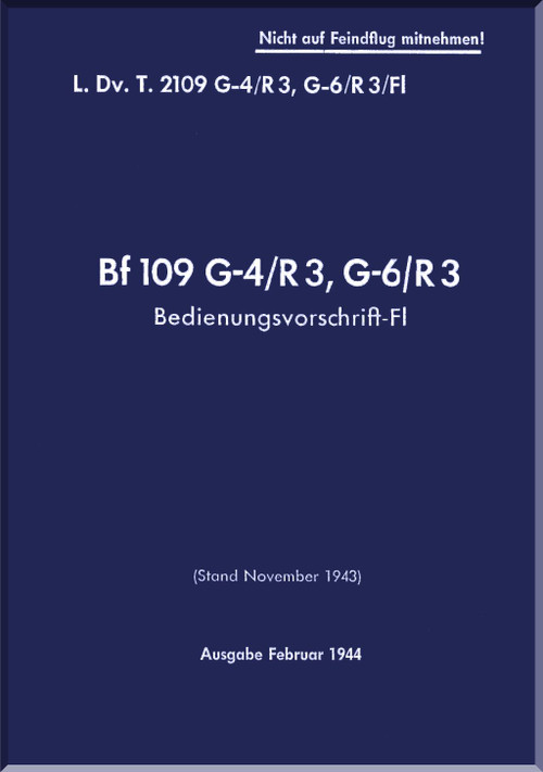 Messerschmitt Bf-109 G-4/R3, G-6/R3 Aircraft Operating Instruction Handbook Manual, Bedienungsvorschrift/Fl -1944 , (German Language)
