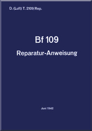 Messerschmitt Bf-109 Aircraft Structural Repair Instruction Handbook Manual, Reparatur-Anweisung -1942 , D.(Luft) T.2109/Rep. (German Language)