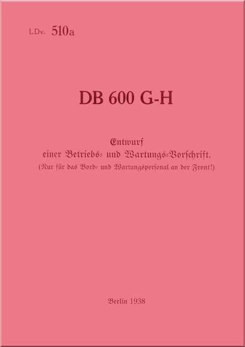 Daimler Benz DB 600 G  u H   Aircraft   Engine Operating Instructions Manual (  Bedienungsvorchrift ), (German Language), 1938