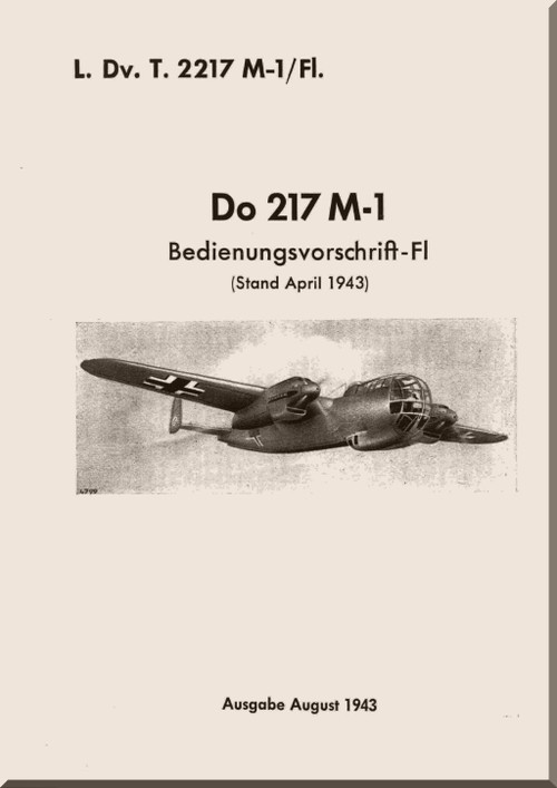 Dornier DO 217 M-1 Aircraft  Operating Instructions  Manual  , Bedienungsvorschrift-Fl (German Language) , 1943 , L. Dv.T.2217 M-1 / Fl - (Incomplete)