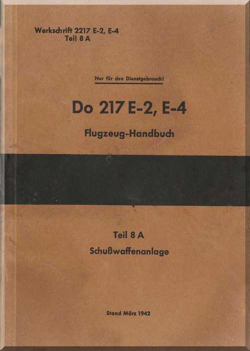 Dornier DO 217 E-2 , E-4  Aircraft  Handbook Manual  , Flugzrug-Handbuch - Firearms System Part 8A - Schusswaffenanlage Teil 8A - (Incomplete)- 1942 - (German Language)