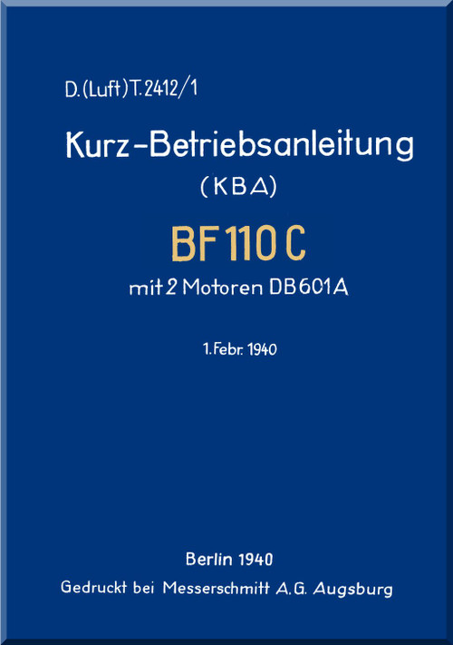 Messerschmitt Bf-110 C  Aircraft  Short Operating Instructions  Manual  with DB 601 A ,    (German Language ) -   Kurz-Betriebsanleintung mit DB 601 , D(Luftt) T 2412/4 - 1940 - 92 pages