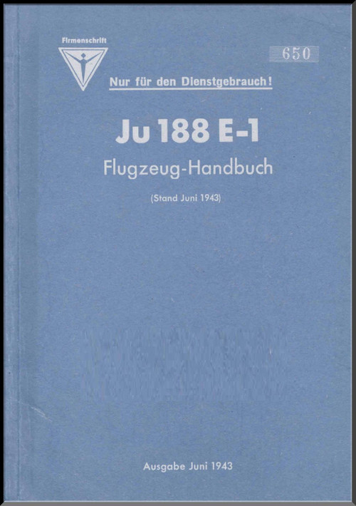 Junkers Ju 188  E-1, Aircraft  Handbook Manual ,Company Publication , Partial issues 0 to 10   Fleugzeug-Handbuch, Firmenbschrift Teilhefte 0 bis 10,  - 1943  (German Language ) - 1168 pages