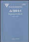Junkers Ju 188  E-1, Aircraft  Handbook Manual ,Company Publication , Partial issues 0 to 10   Fleugzeug-Handbuch, Firmenbschrift Teilhefte 0 bis 10,  - 1943  (German Language ) - 1168 pages