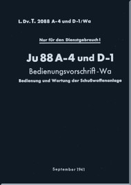 Junker JU 88 A-4 amd D-1 ,  Aircraft  Operating Instructions Manual - Firearms Systems  ,  Bedienungsvorschrift-Wa-  SchuBwaffenanl  L.Dv. T.2088 A-4 und D-1  / Wa -  53 pages  (German Language), 1941