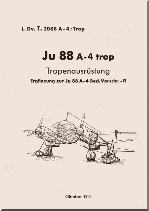 Junker JU 88 A-4 ,  Aircraft  Tropical Equipment Manual ,  Tropenausrustung-  L.Dv. T.2088 A-4/Trop  - 66 pages  (German Language), 1941