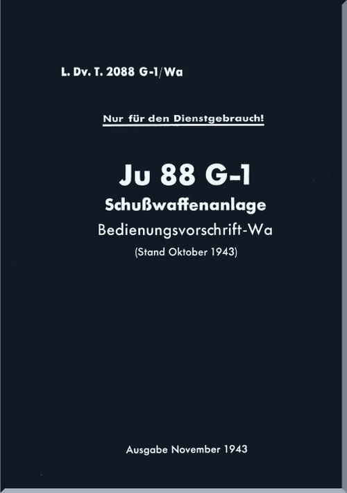Junker JU 88 G-1 ,  Aircraft  Firearm Requirement Regulation Manual ,  Bed-Vorschrift-Wa -  Schusswaffe- LDvT 2088 G-1/Wa - 22 pages  (German Language), 1943