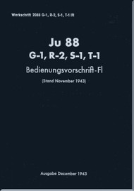 Junker JU 88 G-1, R-2, S-1, T-1  Aircraft   Operating Instructions Manual ,  Bedienungsvorschrift-Fl  -169 pages  (German Language), 1943