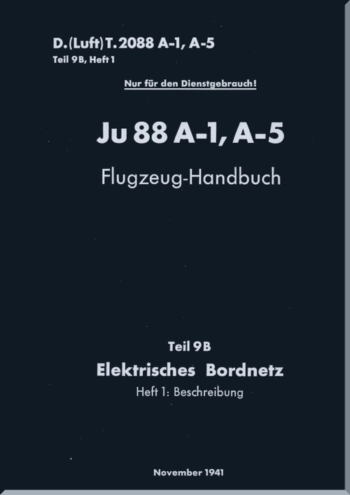 Junker JU 88 A-1, A-5   Aircraft  Operating  Manual , Part 9B - Elctrical Board Network, Flugzeug-Handbuch  - Teil 9B  - Elektrisches Boardnetz - 83 pages    (German Language) -1941