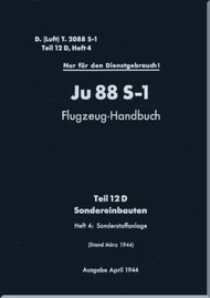 Junker JU 88 S-1    Aircraft  Operating  Manual , Part 12D -  Special Installations - Flugzeug-Handbuch   Teil 12D -Sondereinbauten -   D(Luft)T 2099 S-1 (German Language) - 1944