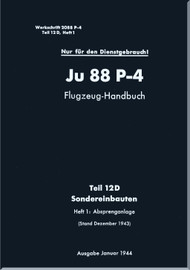 Junker JU 88 P-4   Aircraft  Operating  Manual , Part 12D -  Special Installations - Flugzeug-Handbuch  - Teil 12D -Sondereinbauten -   D(Luft)T 2099 P-4 (German Language) - 1944