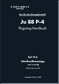 Junker JU 88 P-4  Aircraft  Operating  Manual , Part 12A - Firearms Facility, Flugzeug-Handbuch   - Teil 12 A - Schußwaffenanlage -   (German Language) -1944