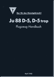 Junker JU 88 D-5,  D-5 Trop   Aircraft  Operating  Manual , Part 7, 9B, 9E, 12E  - Flugzeug-Handbuch - Teil 7, 9B, 9E, 12E - 132 pages    (German Language) -1942