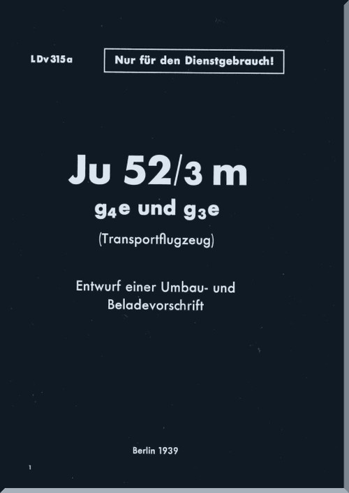 Junker JU 52 /3m   Aircraft  Conversion and Loading Instructions  Manual ,  Umbau-u. Bedienungsvorschrift--  L.Dv.315a, 1939 (German Language)