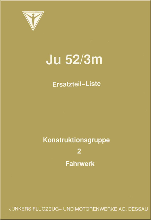 Junker JU 52/ 3m Aircraft  Illustrated Parts Catalog  Manual , Part 2 Landing Gear - Ersatztell-Liste- Teil 2 Fahrwerk  ,1938 (German Language)
