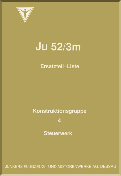 Junker JU 52/ 3m Aircraft  Illustrated Parts Catalog  Manual , Part 4 Control Unit  - Ersatztell-Liste- Teil 4 Steuerwerk  ,1938 (German Language)
