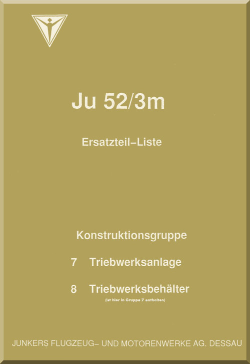 Junker JU 52/ 3m Aircraft  Illustrated Parts Catalog  Manual , Part 7 and 8  Engine  - Ersatztell-Liste- Teil 7 und 8  Triebwerk ,1938 (German Language)